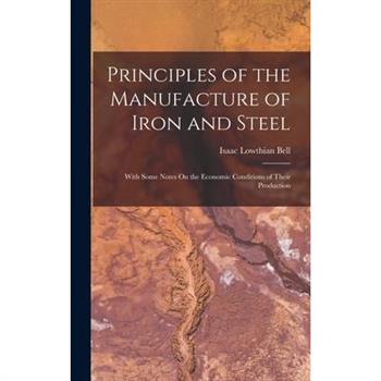 Principles of the Manufacture of Iron and Steel