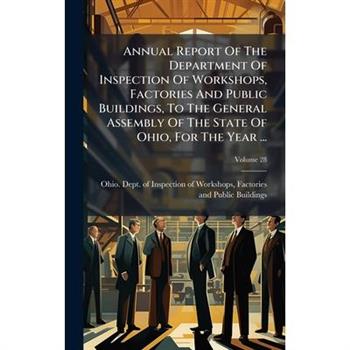 Annual Report Of The Department Of Inspection Of Workshops, Factories And Public Buildings, To The General Assembly Of The State Of Ohio, For The Year ...