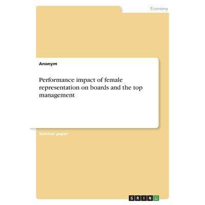 Performance impact of female representation on boards and the top management