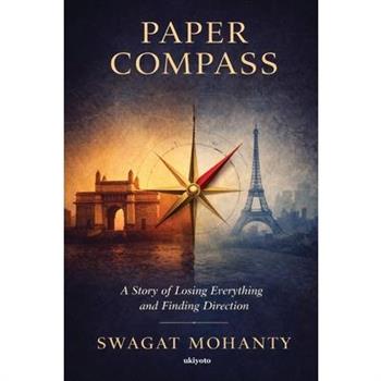 Paper Compass A Story of Losing Everything and Finding Direction