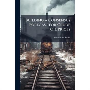 Building a Consensus Forecast for Crude Oil Prices