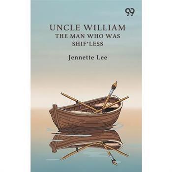 Uncle William The Man Who Was Shif'Less