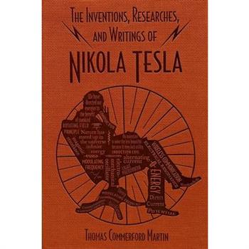 The Inventions, Researches, and Writings of Nikola Tesla