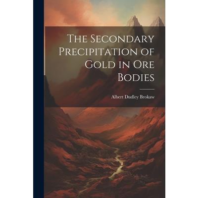 The Secondary Precipitation of Gold in Ore Bodies