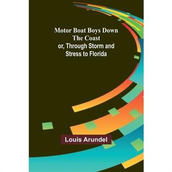Motor Boat Boys Down the Coast; or, Through Storm and Stress to Florida