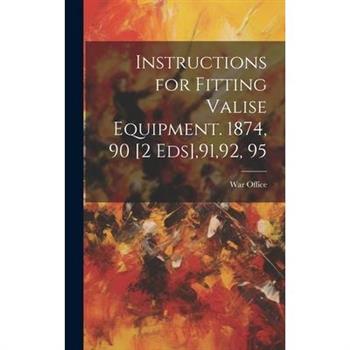 Instructions for Fitting Valise Equipment. 1874, 90 [2 Eds],91,92, 95
