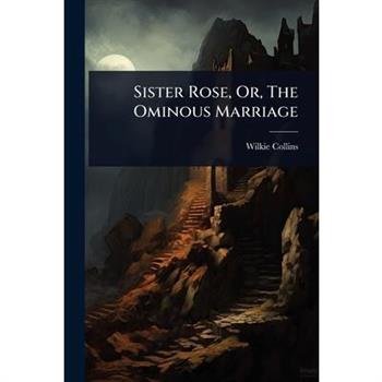 Sister Rose, Or, The Ominous Marriage