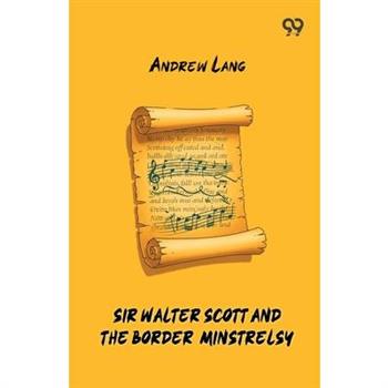 Sir Walter Scott And The Border Minstrelsy