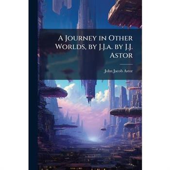 A Journey in Other Worlds, by J.J.a. by J.J. Astor