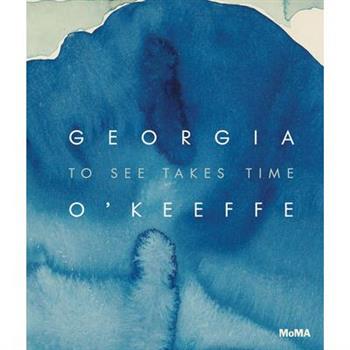 Georgia O’Keeffe: To See Takes Time