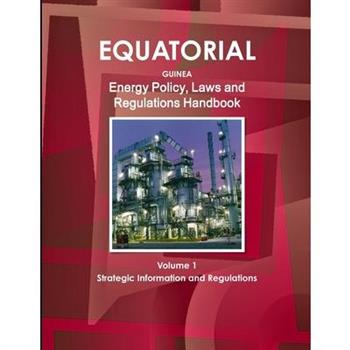 Equatorial Guinea Energy Policy, Laws and Regulations Handbook Volume 1 Strategic Information and Regulations