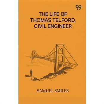 The Life Of Thomas Telford, Civil Engineer