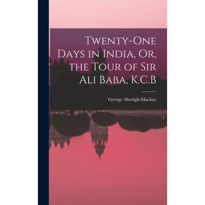 Twenty-One Days in India, Or, the Tour of Sir Ali Baba, K.C.B