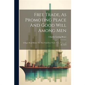 Free Trade, As Promoting Peace And Good Will Among Men