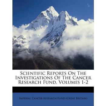 Scientific Reports on the Investigations of the Cancer Research Fund, Volumes 1-2