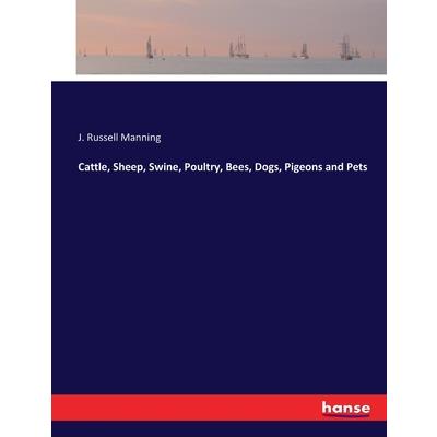 Cattle, Sheep, Swine, Poultry, Bees, Dogs, Pigeons and Pets