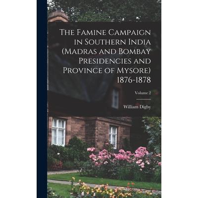 The Famine Campaign in Southern India (Madras and Bombay Presidencies and Province of Mysore) 1876-1878; Volume 2
