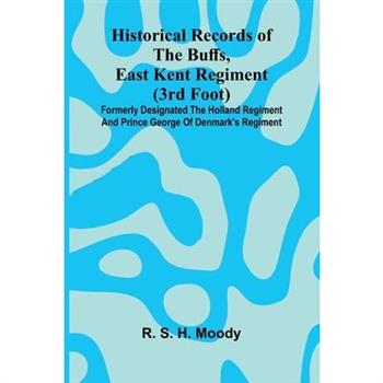 Historical Records Of The Buffs, East Kent Regiment (3Rd Foot)