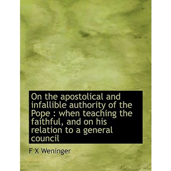 On the Apostolical and Infallible Authority of the Pope