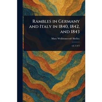 Rambles in Germany and Italy in 1840, 1842, and 1843