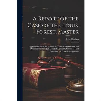 A Report of the Case of the Louis, Forest, Master