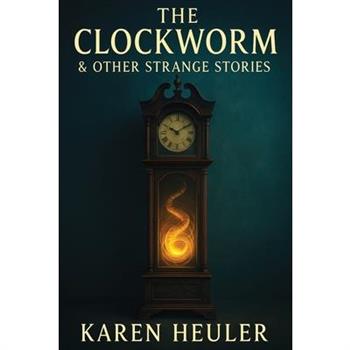 The Clockworm and Other Strange Stories