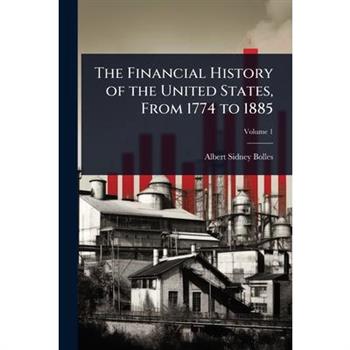 The Financial History of the United States, From 1774 to 1885