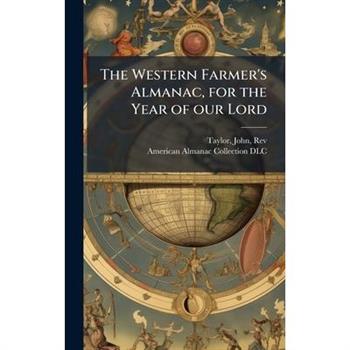 The Western Farmer's Almanac, for the Year of our Lord