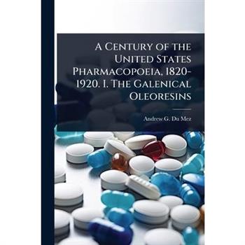 A Century of the United States Pharmacopoeia, 1820-1920. I. The Galenical Oleoresins