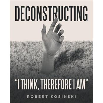 Deconstructing "I think, therefore I am"