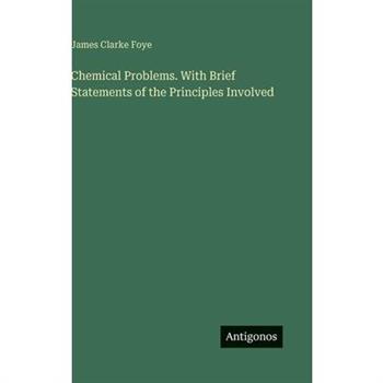 Chemical Problems. With Brief Statements of the Principles Involved