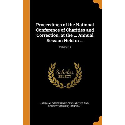 Proceedings of the National Conference of Charities and Correction, at the ... Annual Session Held in ...; Volume 19