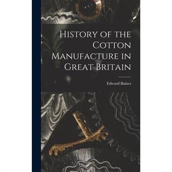 History of the Cotton Manufacture in Great Britain