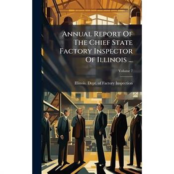 Annual Report Of The Chief State Factory Inspector Of Illinois ...