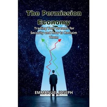 The Permission Economy, Trading Your Dreams for Security and How to Reclaim Them