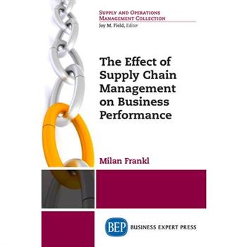 The Effect of Supply Chain Management on Business Performance