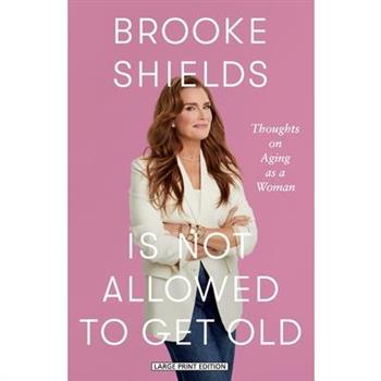 Brooke Shields Is Not Allowed to Get Old