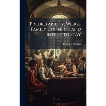 Predictability, Work-Family Conflict, and Intent to Stay