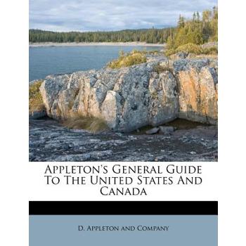 Appleton’s General Guide To The United States And Canada