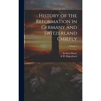 History of the Reformation in Germany and Switzerland Chiefly; Volume 2