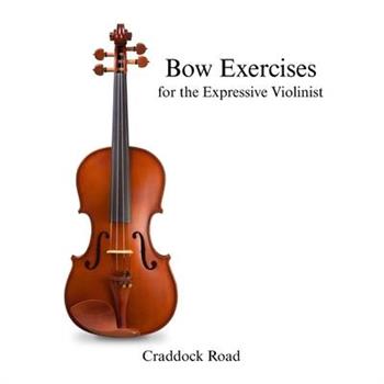 Bow Exercises for the Expressive Violinist