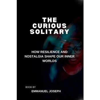 The Curious Solitary, How Resilience and Nostalgia Shape Our Inner Worlds