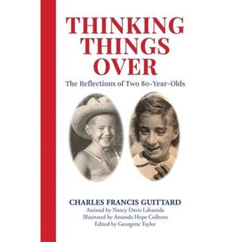 THINKING THINGS OVER, the Reflections of Two 80-Year-Olds