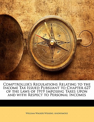 Comptroller’s Regulations Relating to the Income Tax Issued Pursuant to Chapter 627 of the Laws of 1919 Imposing Taxes Upon and with Respect to Personal Incomes