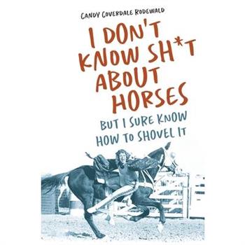 I Don't Know Sh*t about Horses