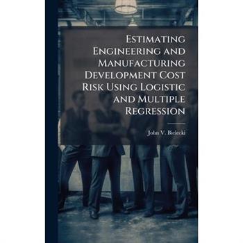 Estimating Engineering and Manufacturing Development Cost Risk Using Logistic and Multiple Regression