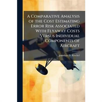 A Comparative Analysis of the Cost Estimating Error Risk Associated With Flyaway Costs Versus Individual Components of Aircraft