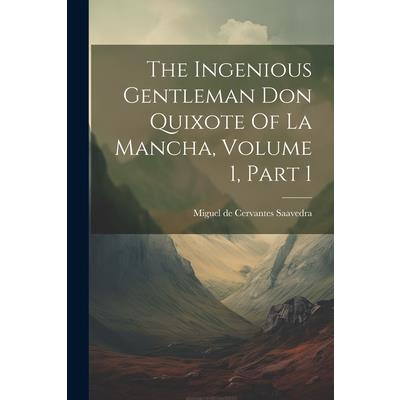 The Ingenious Gentleman Don Quixote Of La Mancha, Volume 1, Part 1
