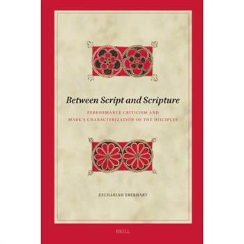 Between Script and Scripture: Performance Criticism and Mark's Characterization of the Disciples
