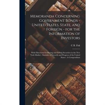Memoranda Concerning Government Bonds - United States, State, and Foreign - for the Information of Investors